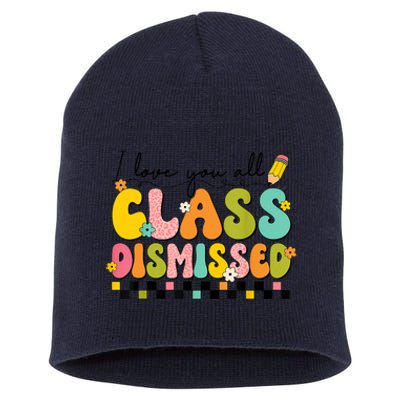 I Love You All Class Dismissed Retro Groovy Teacher Last Day Short Acrylic Beanie