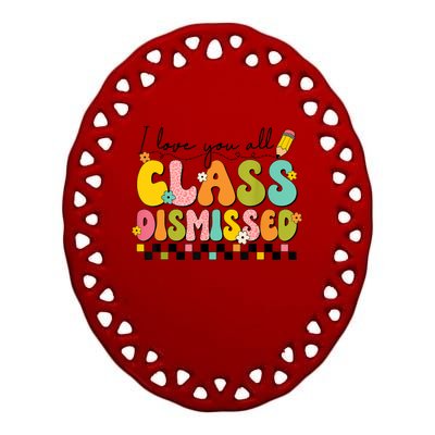 I Love You All Class Dismissed Retro Groovy Teacher Last Day Ceramic Oval Ornament