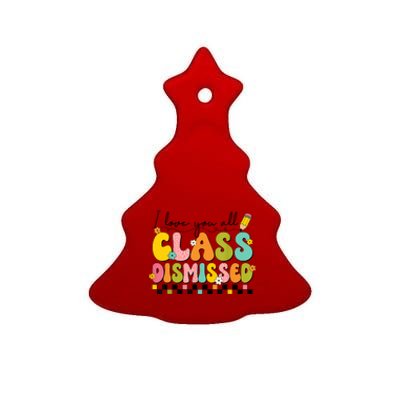 I Love You All Class Dismissed Retro Groovy Teacher Last Day Ceramic Tree Ornament