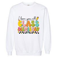 I Love You All Class Dismissed Retro Groovy Teacher Last Day Garment-Dyed Sweatshirt