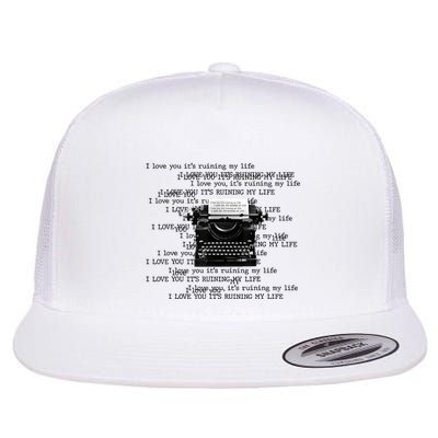 I Love You ItS Ruining My Life Typewriter Quotes Flatbill Hat
