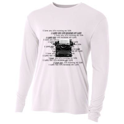I Love You ItS Ruining My Life Typewriter Quotes Cooling Performance Long Sleeve Crew