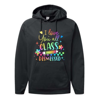 I Love You All Class Dismissed Teacher Last Day Of School Performance Fleece Hoodie