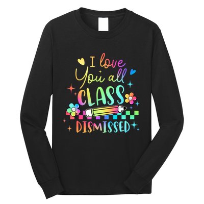 I Love You All Class Dismissed Teacher Last Day Of School Long Sleeve Shirt