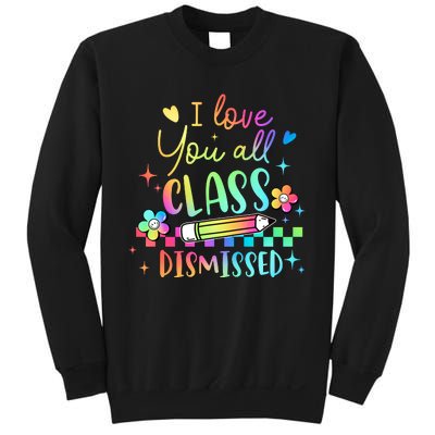 I Love You All Class Dismissed Teacher Last Day Of School Sweatshirt