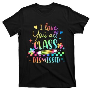 I Love You All Class Dismissed Teacher Last Day Of School T-Shirt