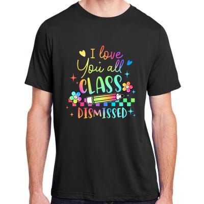 I Love You All Class Dismissed Teacher Last Day Of School Adult ChromaSoft Performance T-Shirt