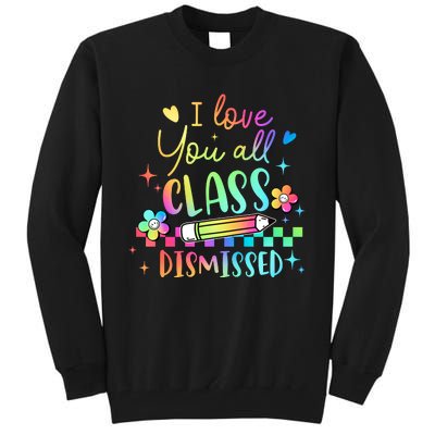 I Love You All Class Dismissed Teacher Last Day Of School Tall Sweatshirt