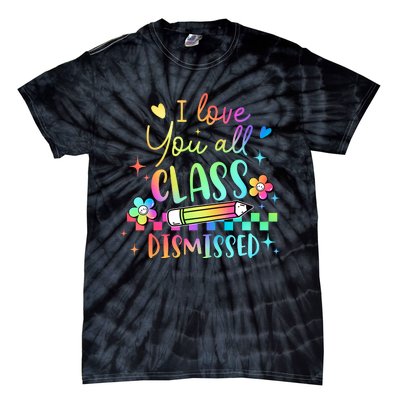 I Love You All Class Dismissed Teacher Last Day Of School Tie-Dye T-Shirt