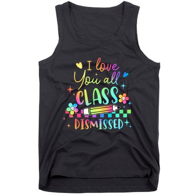 I Love You All Class Dismissed Teacher Last Day Of School Tank Top