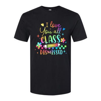 I Love You All Class Dismissed Teacher Last Day Of School Softstyle CVC T-Shirt