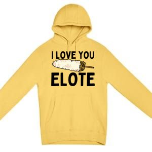 I Love You Elote Mexican Corn Premium Pullover Hoodie