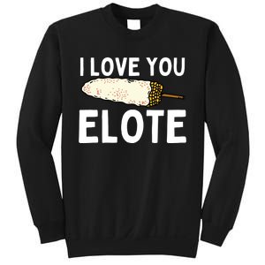 I Love You Elote Mexican Corn Sweatshirt