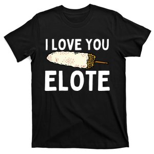 I Love You Elote Mexican Corn T-Shirt