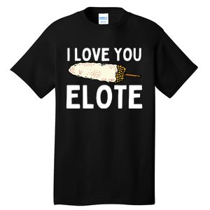 I Love You Elote Mexican Corn Tall T-Shirt