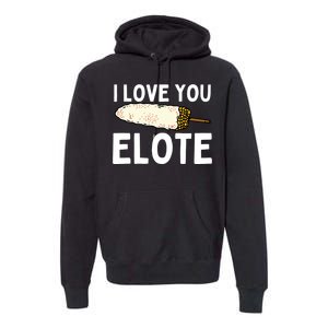 I Love You Elote Mexican Corn Premium Hoodie