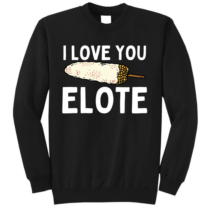 I Love You Elote Mexican Corn Tall Sweatshirt