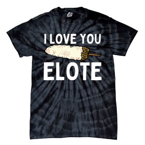 I Love You Elote Mexican Corn Tie-Dye T-Shirt