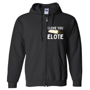 I Love You Elote Mexican Corn Full Zip Hoodie