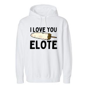 I Love You Elote Mexican Corn Garment-Dyed Fleece Hoodie