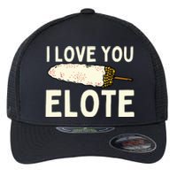 I Love You Elote Mexican Corn Flexfit Unipanel Trucker Cap