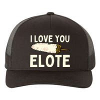 I Love You Elote Mexican Corn Yupoong Adult 5-Panel Trucker Hat