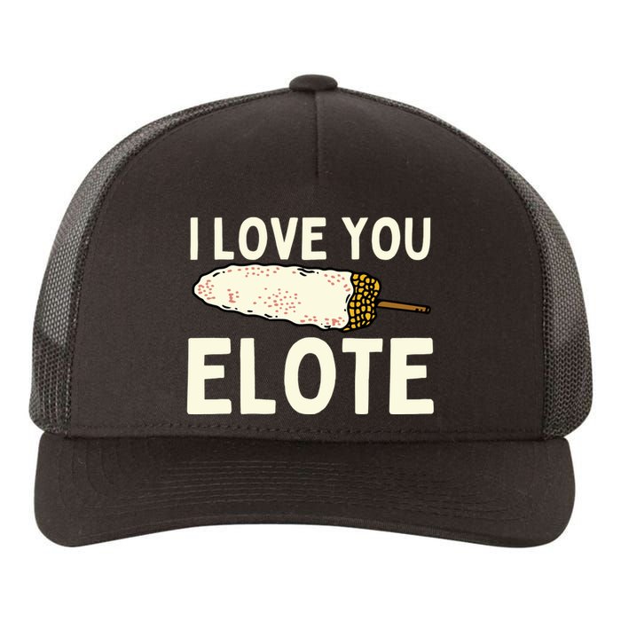 I Love You Elote Mexican Corn Yupoong Adult 5-Panel Trucker Hat