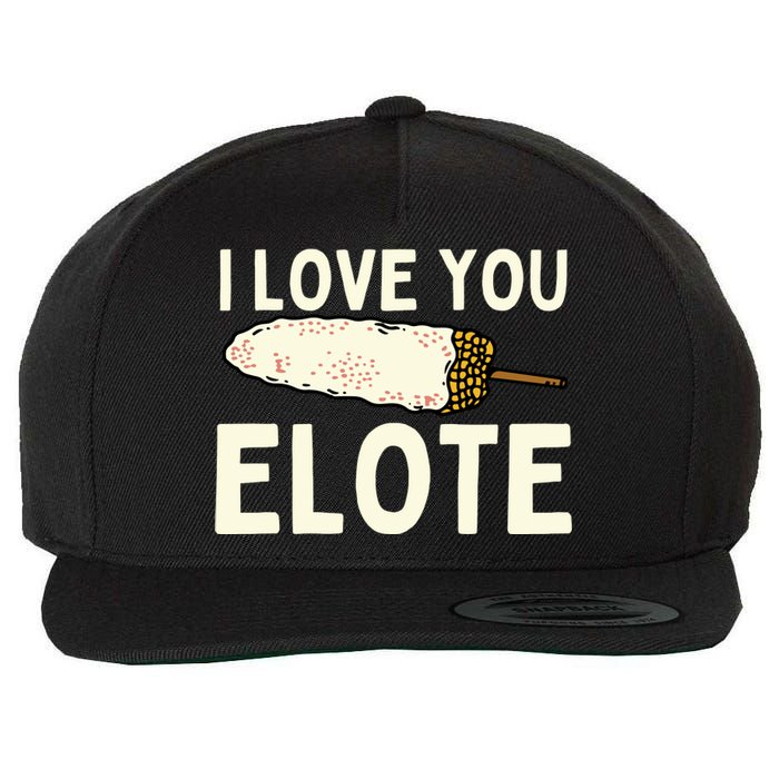 I Love You Elote Mexican Corn Wool Snapback Cap