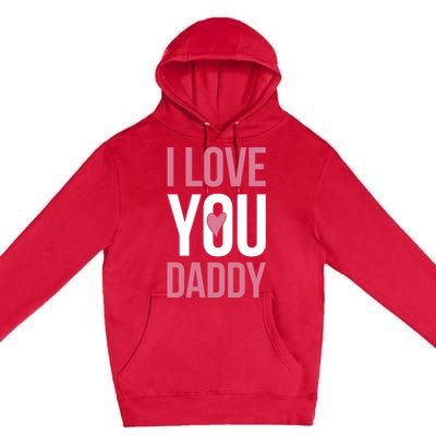 I Love You Daddy Gift Premium Pullover Hoodie