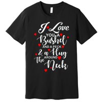 I Love You A Bushel And A Peck And A Hug Around The Neck Meaningful Gift Premium T-Shirt