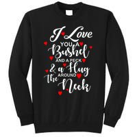 I Love You A Bushel And A Peck And A Hug Around The Neck Meaningful Gift Tall Sweatshirt