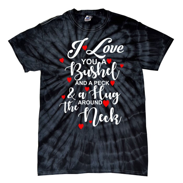 I Love You A Bushel And A Peck And A Hug Around The Neck Meaningful Gift Tie-Dye T-Shirt