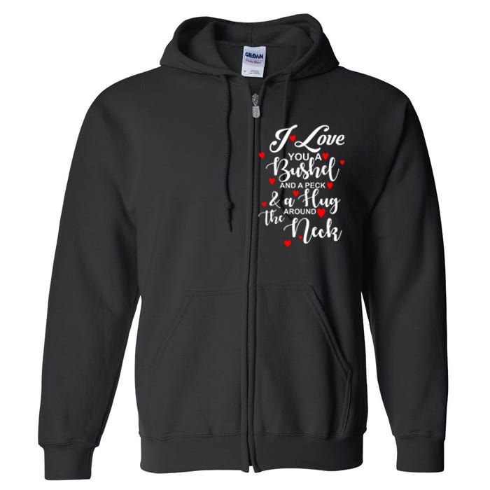 I Love You A Bushel And A Peck And A Hug Around The Neck Meaningful Gift Full Zip Hoodie