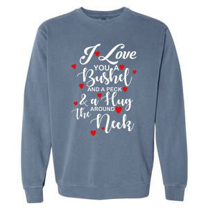 I Love You A Bushel And A Peck And A Hug Around The Neck Meaningful Gift Garment-Dyed Sweatshirt