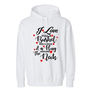 I Love You A Bushel And A Peck And A Hug Around The Neck Meaningful Gift Garment-Dyed Fleece Hoodie