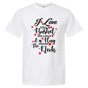 I Love You A Bushel And A Peck And A Hug Around The Neck Meaningful Gift Garment-Dyed Heavyweight T-Shirt