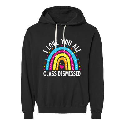 I Love You All Class Dismissed Teacher Garment-Dyed Fleece Hoodie