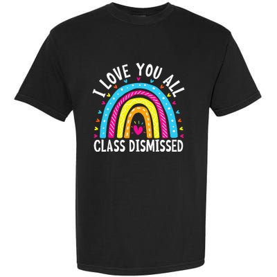 I Love You All Class Dismissed Teacher Garment-Dyed Heavyweight T-Shirt