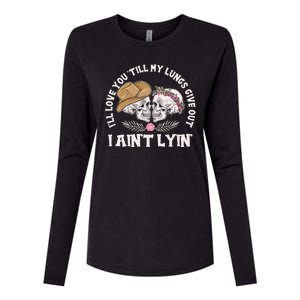 I'll Love You 'Till My Lungs Give Out I Ain't Lyin' Womens Cotton Relaxed Long Sleeve T-Shirt