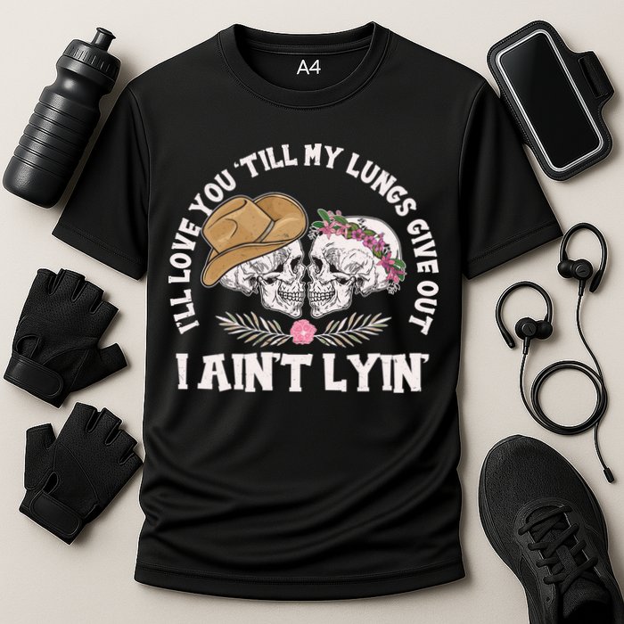 I'll Love You 'Till My Lungs Give Out I Ain't Lyin' Cooling Performance Crew T-Shirt