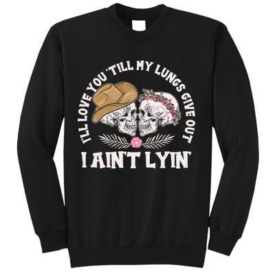 I'll Love You 'Till My Lungs Give Out I Ain't Lyin' Sweatshirt