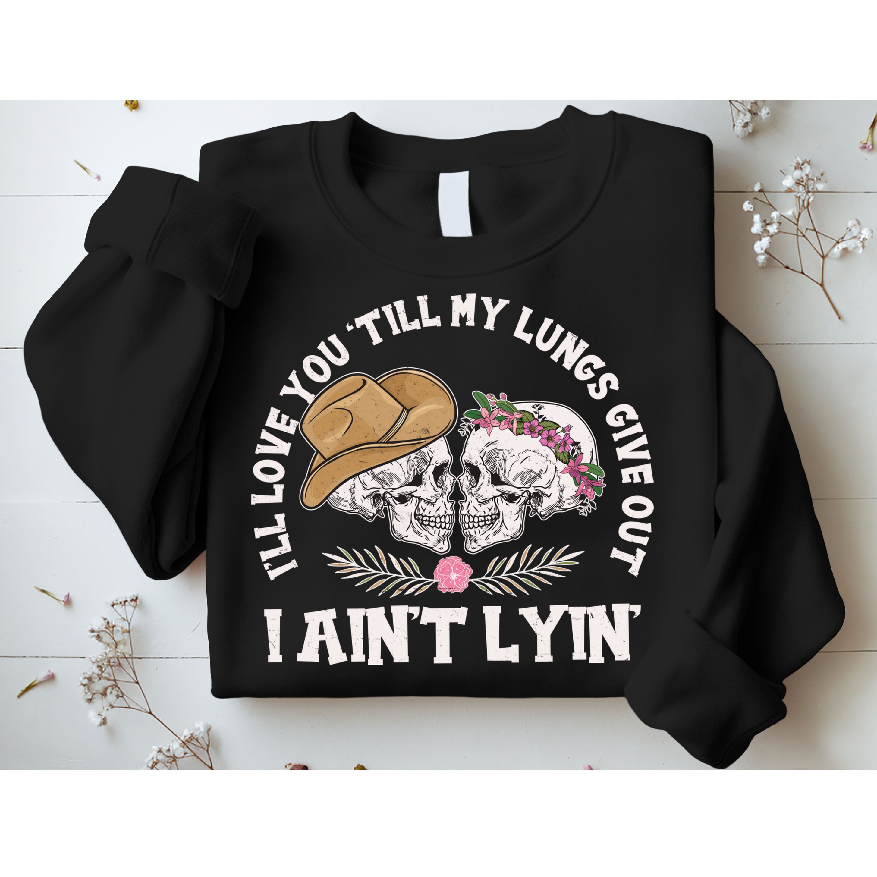 I'll Love You 'Till My Lungs Give Out I Ain't Lyin' Sweatshirt
