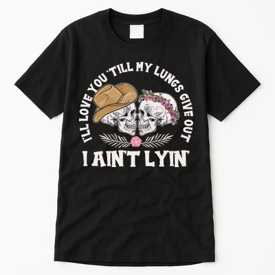 I'll Love You 'Till My Lungs Give Out I Ain't Lyin' Tall T-Shirt