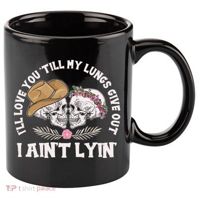 I'll Love You 'Till My Lungs Give Out I Ain't Lyin' 11oz C Handle Ceramic Mug