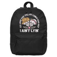 I'll Love You 'Till My Lungs Give Out I Ain't Lyin' 16 in Basic Backpack