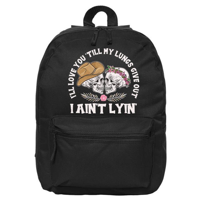 I'll Love You 'Till My Lungs Give Out I Ain't Lyin' 16 in Basic Backpack
