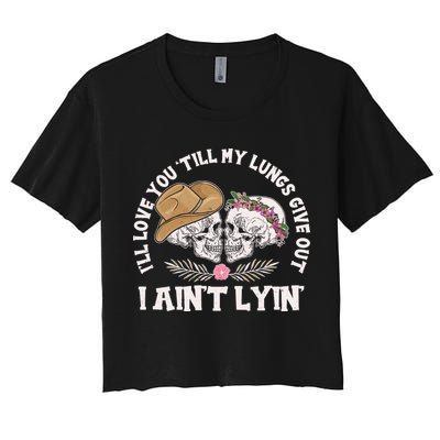 I'll Love You 'Till My Lungs Give Out I Ain't Lyin' Crop Top