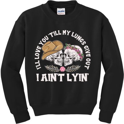I'll Love You 'Till My Lungs Give Out I Ain't Lyin' Kids Sweatshirt