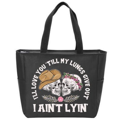 I'll Love You 'Till My Lungs Give Out I Ain't Lyin' Zip Tote Bag