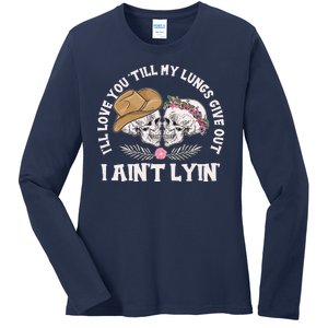 I'll Love You 'Till My Lungs Give Out I Ain't Lyin' Ladies Long Sleeve Shirt